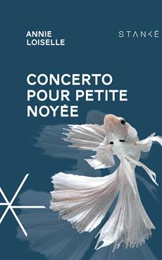 Concerto pour petite noyée (2015) - Édition Stanké